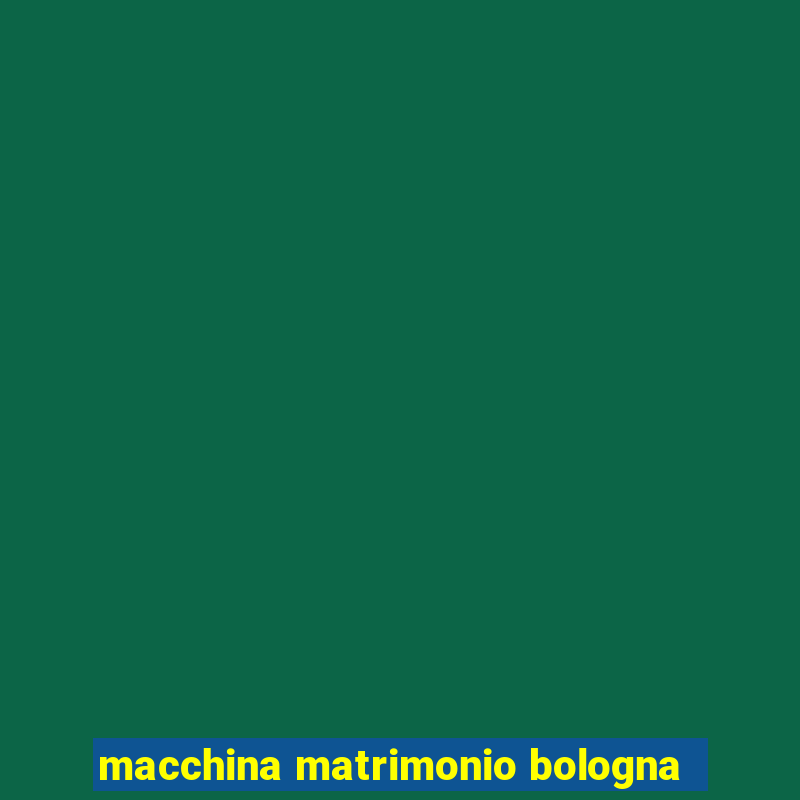 macchina matrimonio bologna