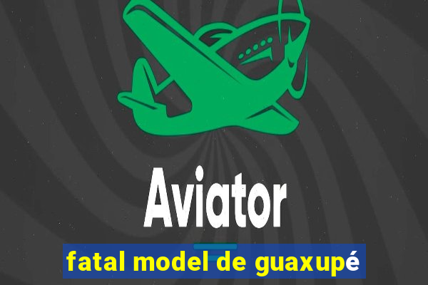 fatal model de guaxupé