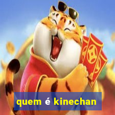 quem é kinechan