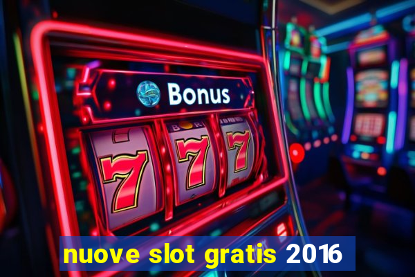 nuove slot gratis 2016