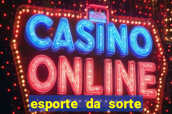 esporte da sorte apostas casino