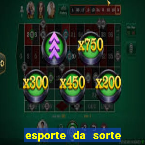 esporte da sorte apostas casino