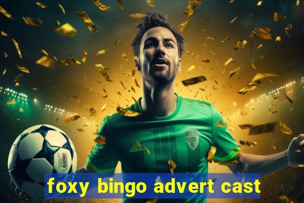 foxy bingo advert cast