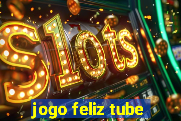 jogo feliz tube