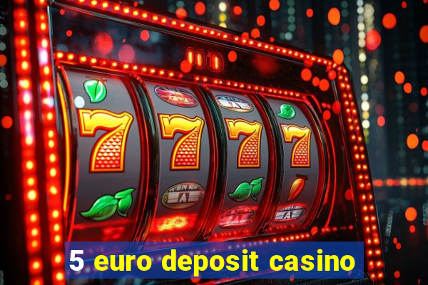 5 euro deposit casino