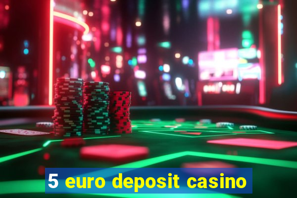 5 euro deposit casino