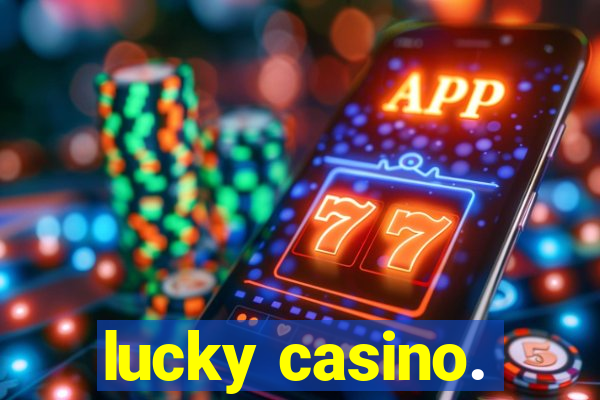 lucky casino.