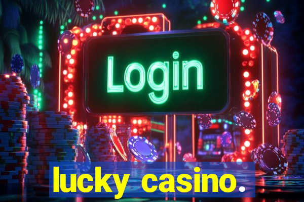 lucky casino.