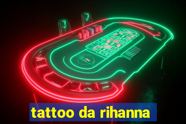 tattoo da rihanna