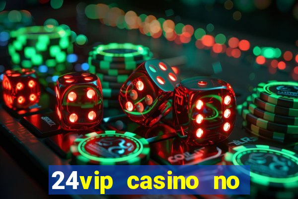 24vip casino no deposit bonus