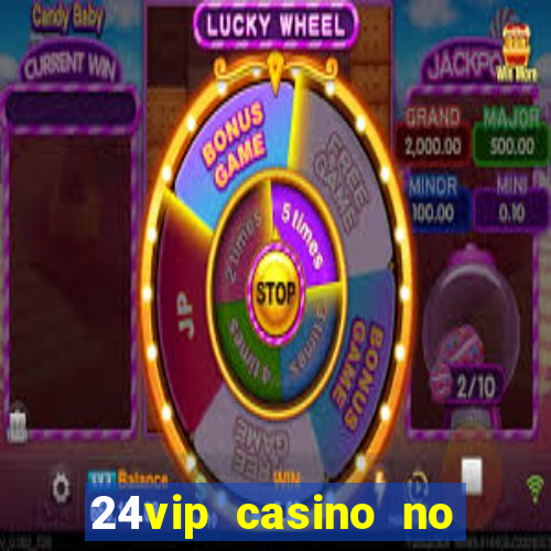 24vip casino no deposit bonus