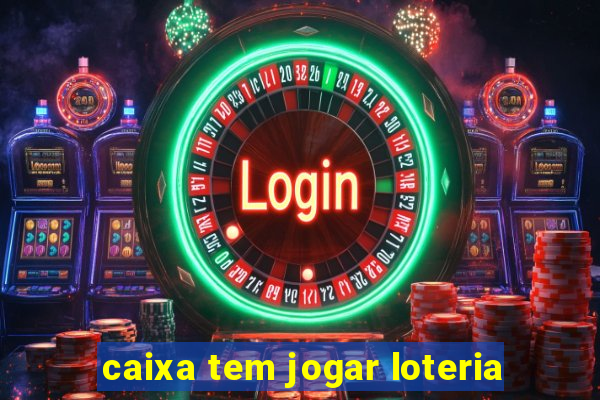 caixa tem jogar loteria