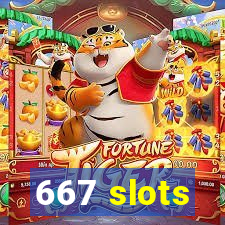 667 slots