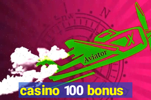 casino 100 bonus