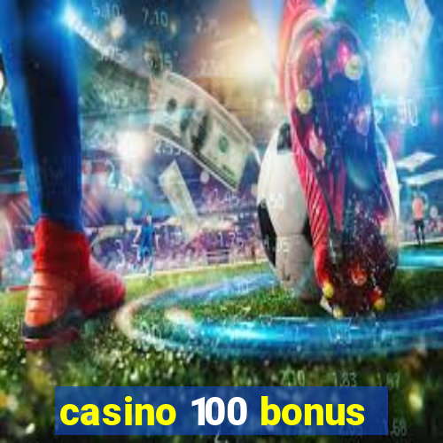 casino 100 bonus