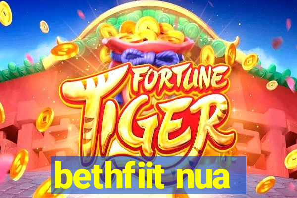 bethfiit nua