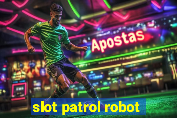 slot patrol robot