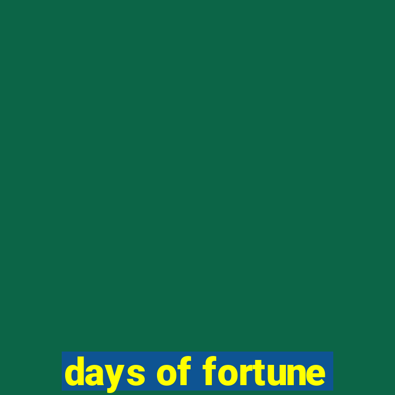 days of fortune