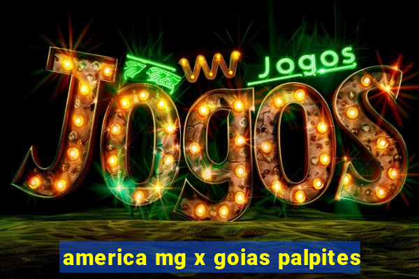 america mg x goias palpites