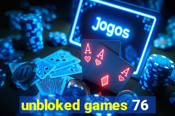 unbloked games 76