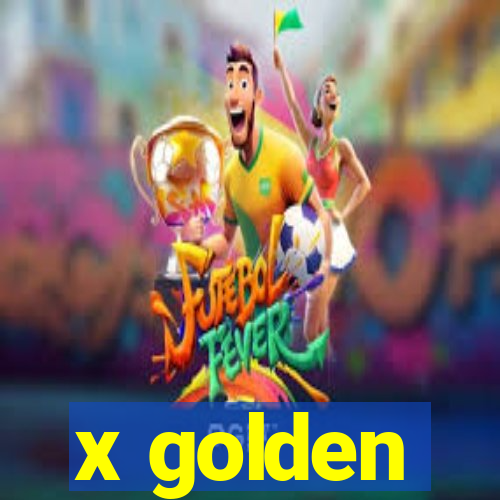 x golden