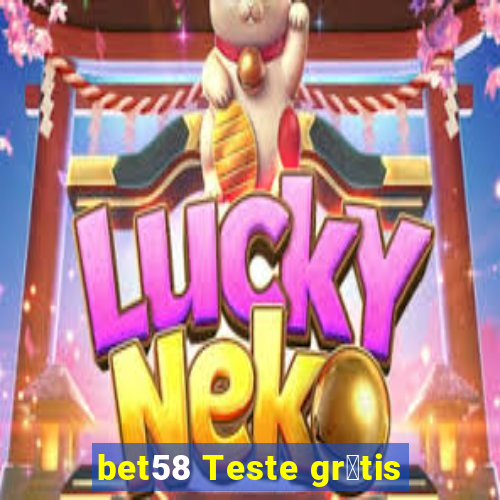 bet58 Teste gr谩tis