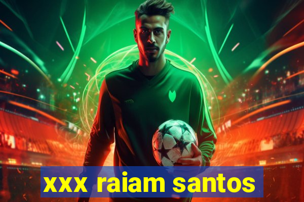 xxx raiam santos