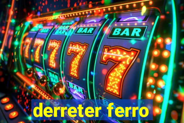 derreter ferro