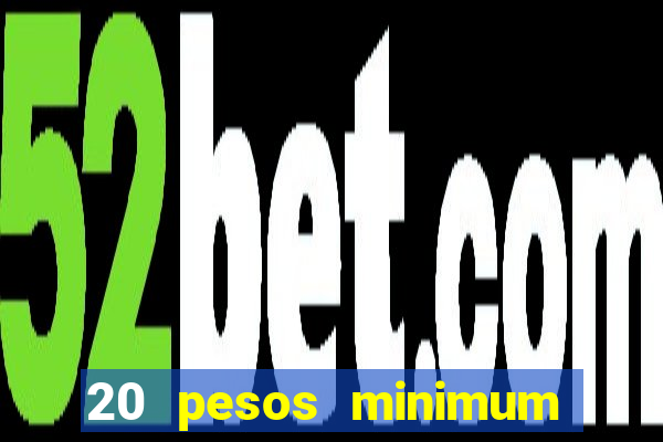 20 pesos minimum deposit casino philippines