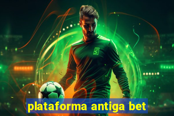 plataforma antiga bet