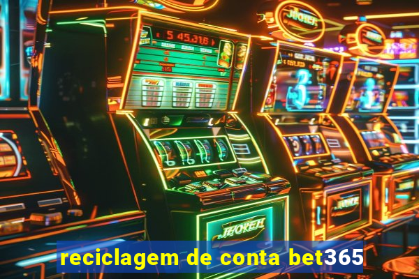 reciclagem de conta bet365