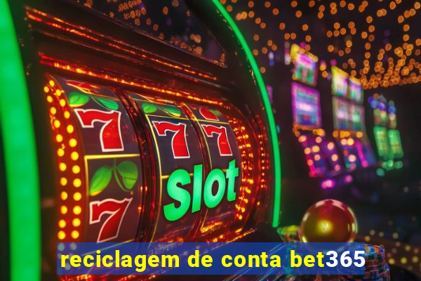 reciclagem de conta bet365