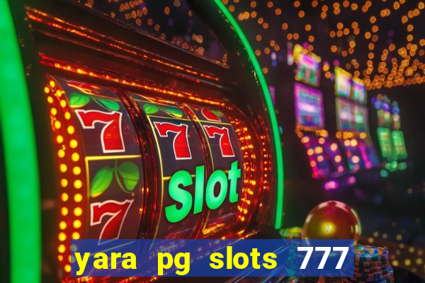 yara pg slots 777 paga mesmo