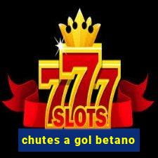 chutes a gol betano