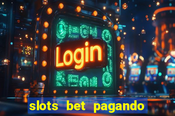 slots bet pagando no cadastro