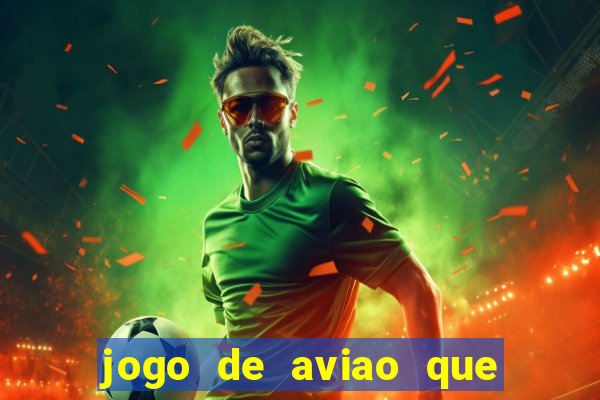 jogo de aviao que ganha dinheiro