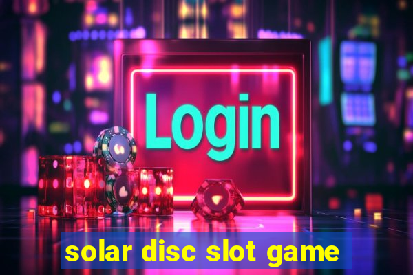 solar disc slot game