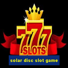 solar disc slot game