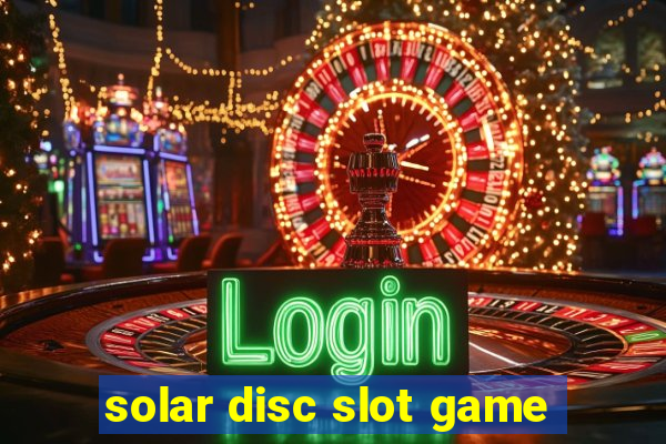 solar disc slot game