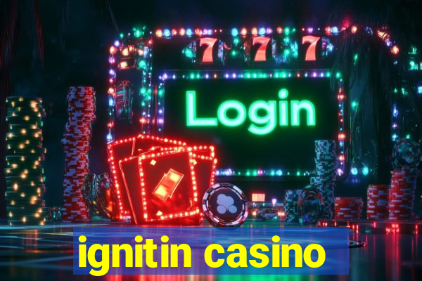 ignitin casino