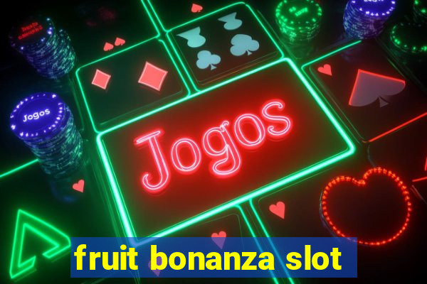 fruit bonanza slot