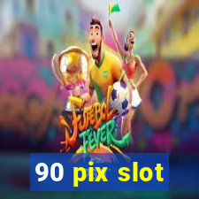 90 pix slot