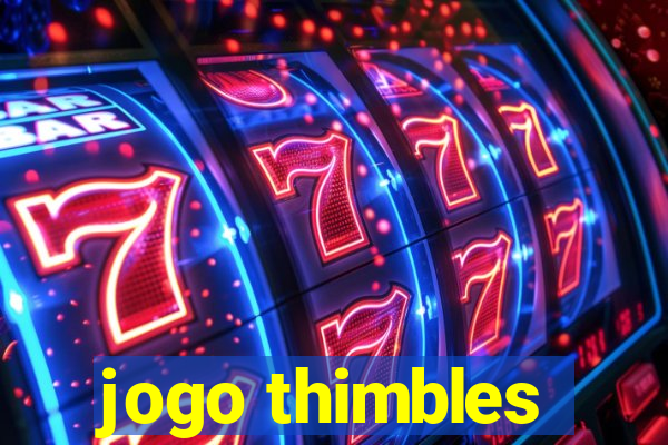 jogo thimbles