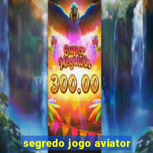 segredo jogo aviator