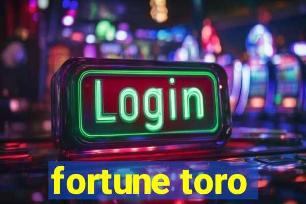 fortune toro