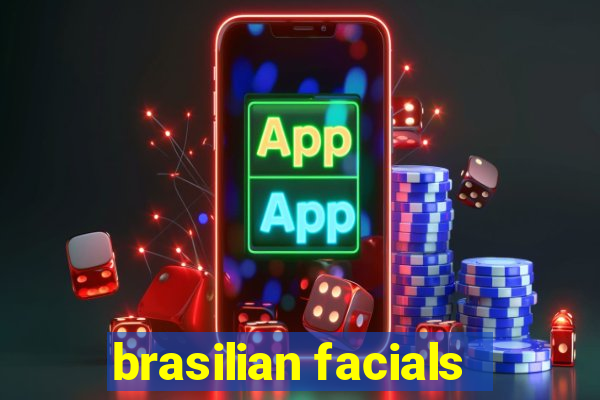 brasilian facials