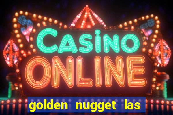 golden nugget las vegas hotel & casino las vegas