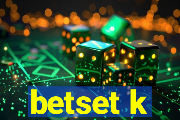 betset k