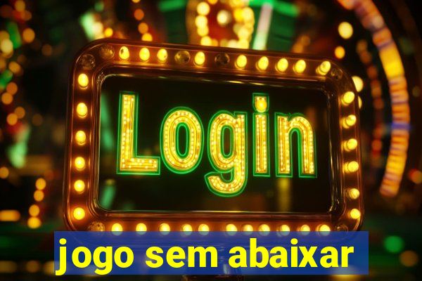 jogo sem abaixar