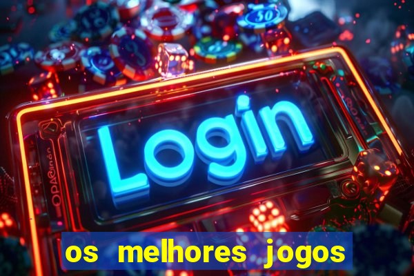 os melhores jogos do momento